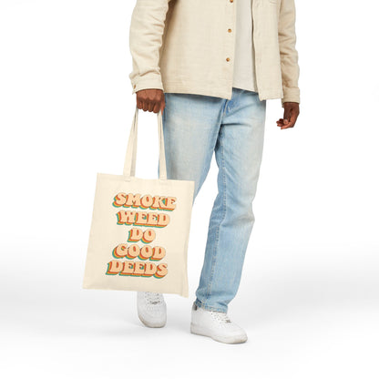 Smoke Weed Do Good Deeds Tote Bag