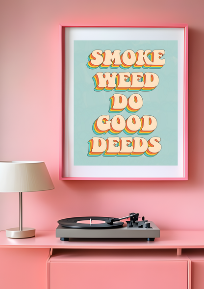 Do Good Deeds Cannabis Print