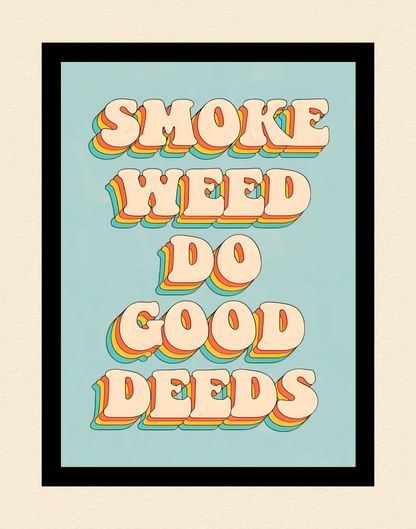 Do Good Deeds Cannabis Print