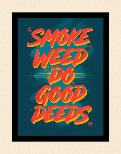 Smoke Weed Do Good Deeds Poster