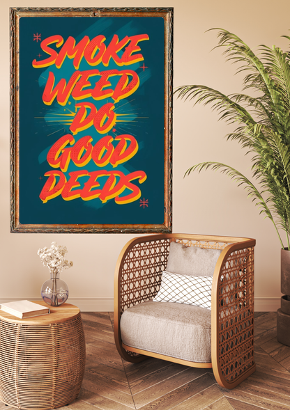Smoke Weed Do Good Deeds Poster