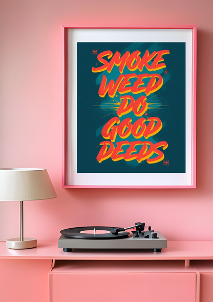 Smoke Weed Do Good Deeds Poster