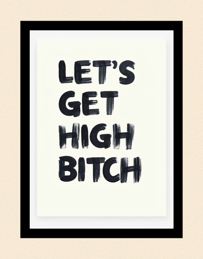 Let's Get High Bitch Poster