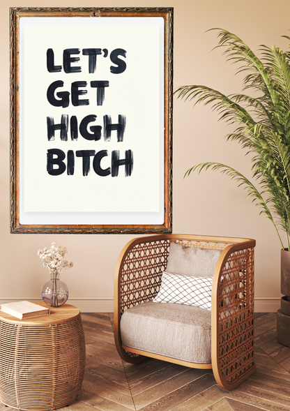 Let's Get High Bitch Poster