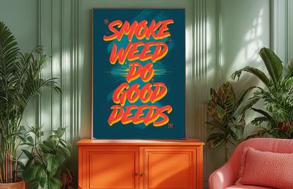 Smoke Weed Do Good Deeds Poster