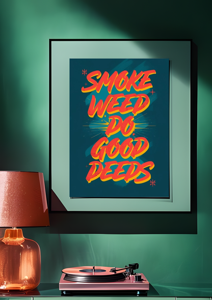 Smoke Weed Do Good Deeds Poster
