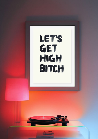 Let's Get High Bitch Poster
