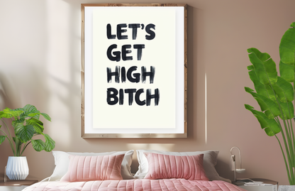 Let's Get High Bitch Poster