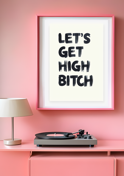 Let's Get High Bitch Poster